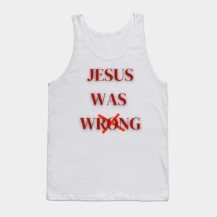 Jesus Was Wrong Tank Top